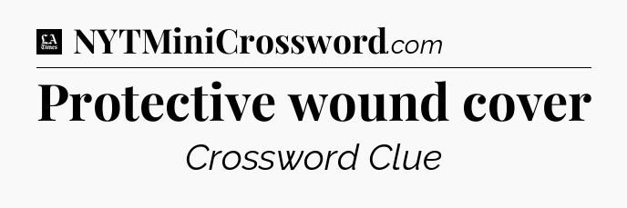 Protective wound cover - LA Times Crossword