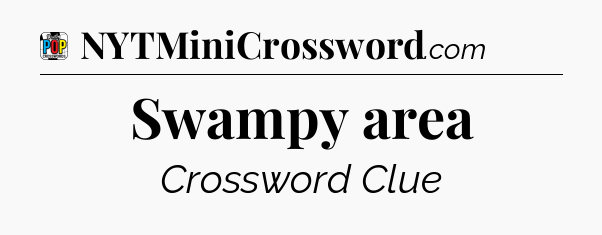 Swampy area Crossword Clue