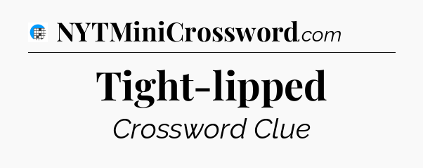 Tight-lipped Crossword Clue