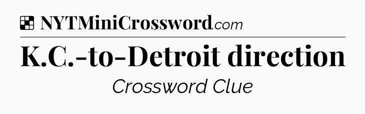 Solution: K.C.-to-Detroit direction - NYT Crossword