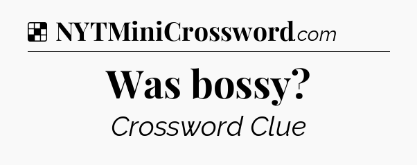 Solution: Was bossy - NYT Crossword