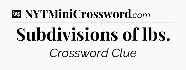 Subdivisions of lbs Crossword Clue