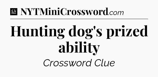 Hunting dog's prized ability - LA Times Crossword
