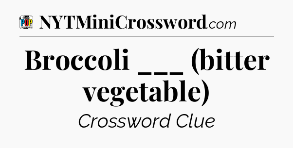Broccoli ___ (bitter vegetable) Crossword Clue