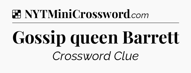 Solution: Gossip queen Barrett - NYT Crossword