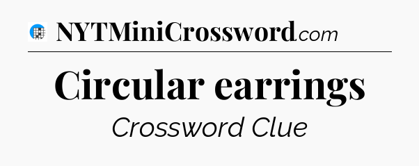 Circular earrings Crossword Clue