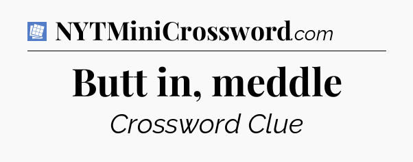 Butt in, meddle Puzzle Page Crossword Clue