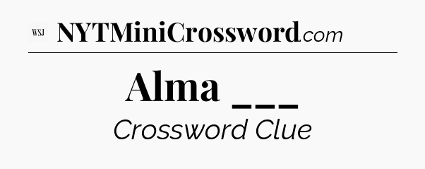 Alma ___ - WSJ Crossword