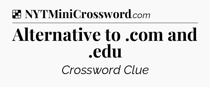 Solution: Alternative to .com and .edu - NYT Crossword