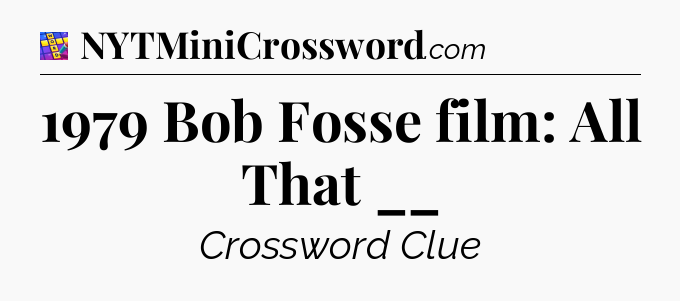 1979 Bob Fosse film: All That __ Codycross