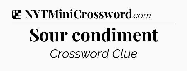 Solution: Sour condiment - NYT Crossword