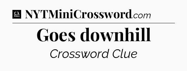 Goes downhill - LA Times Crossword