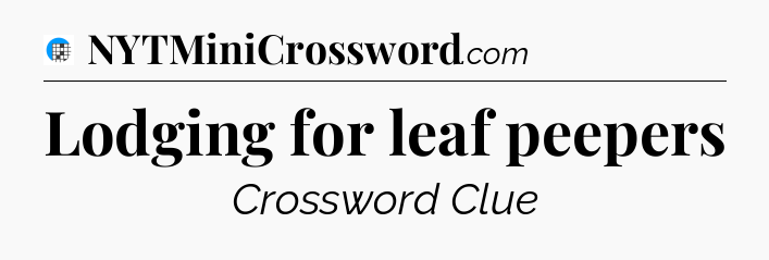 Lodging for leaf peepers Crossword Clue