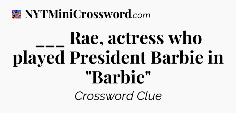 ___ Rae, actress who played President Barbie in 