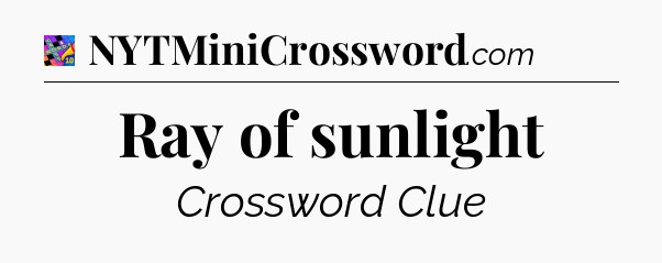 Ray of sunlight Crossword Clue