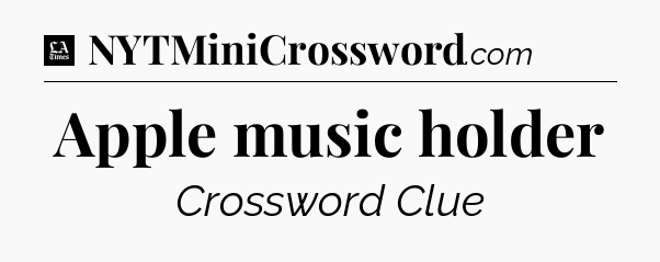 Apple music holder - LA Times Crossword