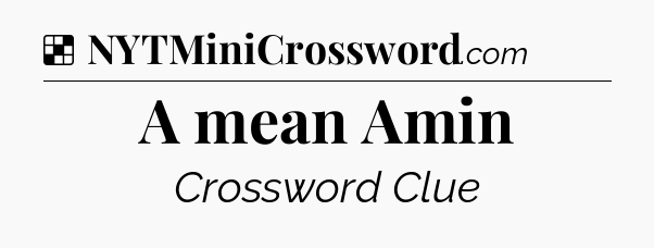 Solution: A mean Amin - NYT Crossword