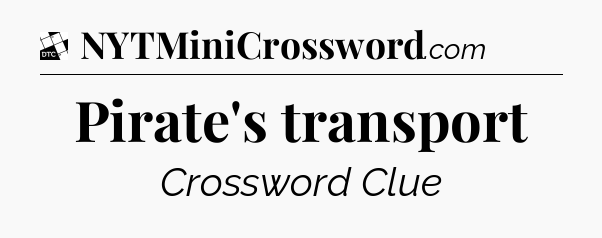 Pirate's transport - Daily Themed Classic Crossword