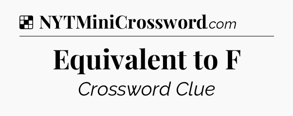 Solution: Equivalent to F - NYT Crossword