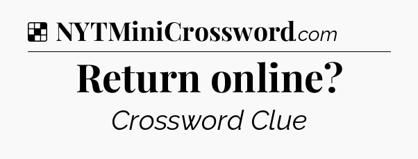 Solution: Return online - NYT Crossword