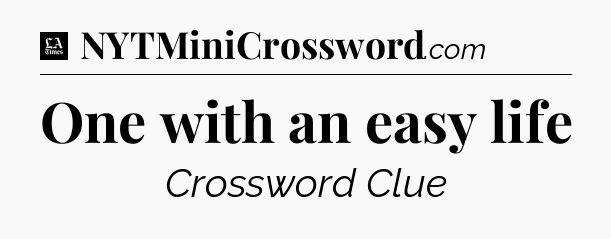 One with an easy life - LA Times Crossword