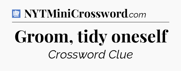 Groom, tidy oneself Puzzle Page Crossword Clue