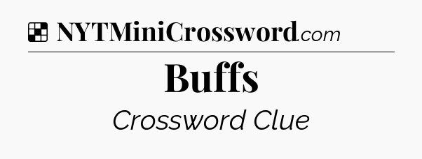 Solution: Buffs - NYT Crossword