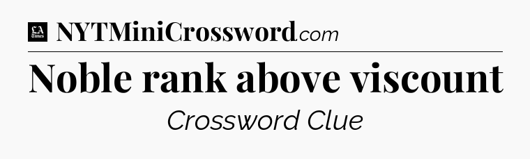 Noble rank above viscount - LA Times Crossword