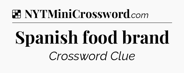 Solution: Spanish food brand - NYT Crossword