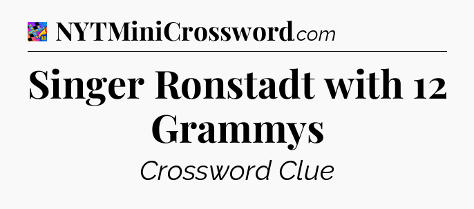 Singer Ronstadt with 12 Grammys Crossword Clue