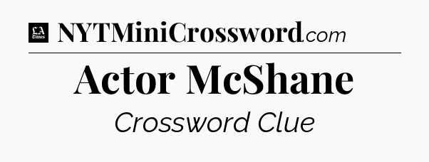 Actor McShane - LA Times Crossword
