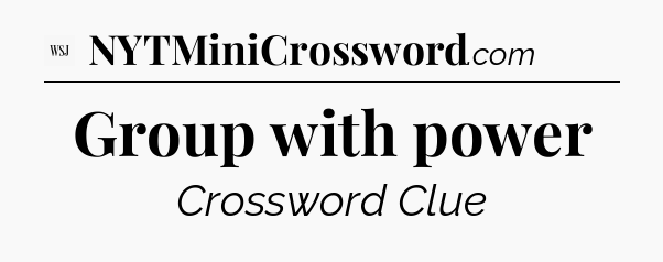 Group with power - WSJ Crossword