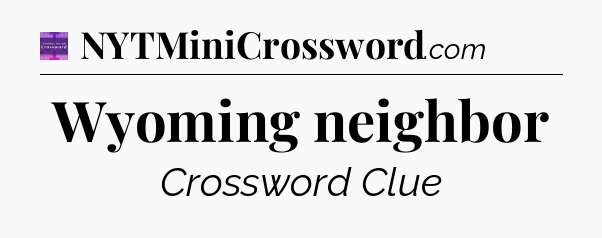 Wyoming neighbor - Thomas Joseph Crossword