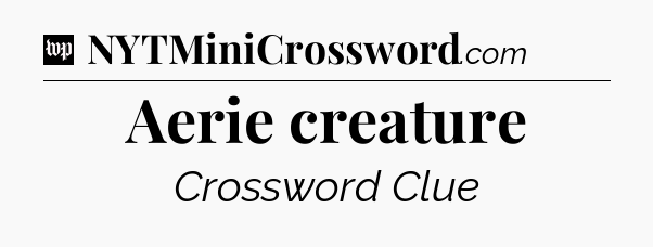 Aerie creature Crossword Clue