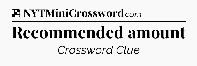 Solution: Recommended amount - NYT Crossword