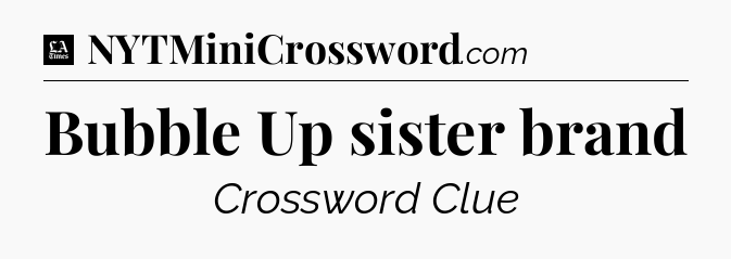 Bubble Up sister brand - LA Times Crossword