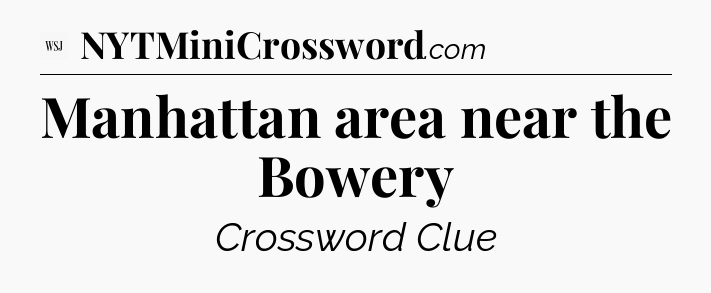 Manhattan area near the Bowery - WSJ Crossword