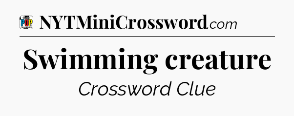 Swimming creature Crossword Clue