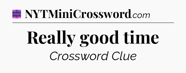 Really good time - Thomas Joseph Crossword