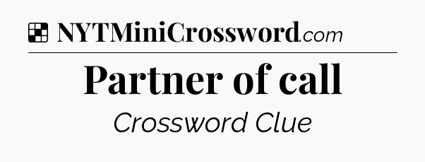 Solution: Partner of call - NYT Crossword