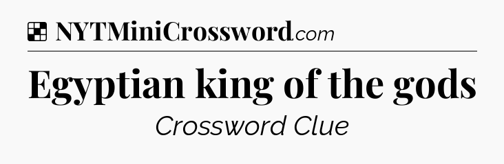 Solution: Egyptian king of the gods - NYT Crossword