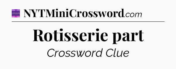 Rotisserie part - Thomas Joseph Crossword