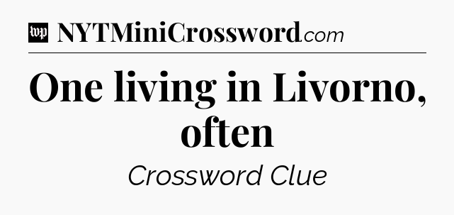 One living in Livorno, often Crossword Clue