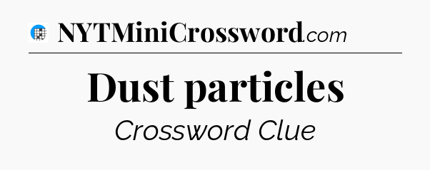 Dust particles Crossword Clue