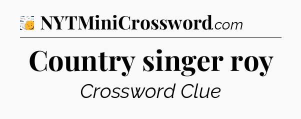 Country singer roy - 7 Little Words