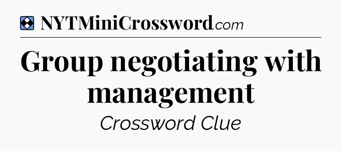 Solution: Group negotiating with management - NYT Mini Crossword