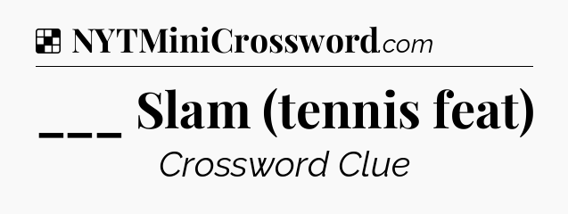 Solution: ___ Slam (tennis feat) - NYT Crossword