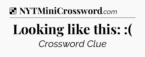 Solution: Looking like this: :( - NYT Crossword