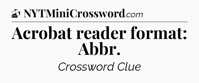 Acrobat reader format: Abbr - Daily Themed Classic Crossword