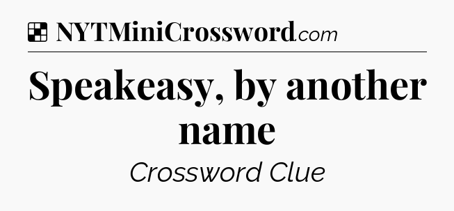 Solution: Speakeasy, by another name - NYT Crossword